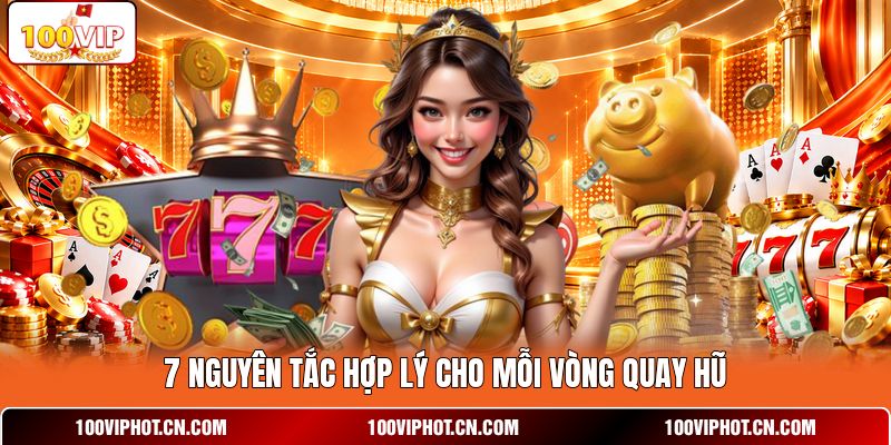 7 nguyên tắc hợp lý cho mỗi vòng quay hũ