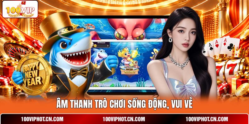 Âm thanh trò chơi sống động, vui vẻ