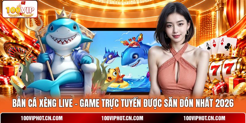 Bắn Cá Xèng Live
