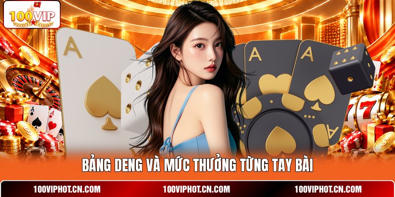 Bảng Deng và mức thưởng từng tay bài