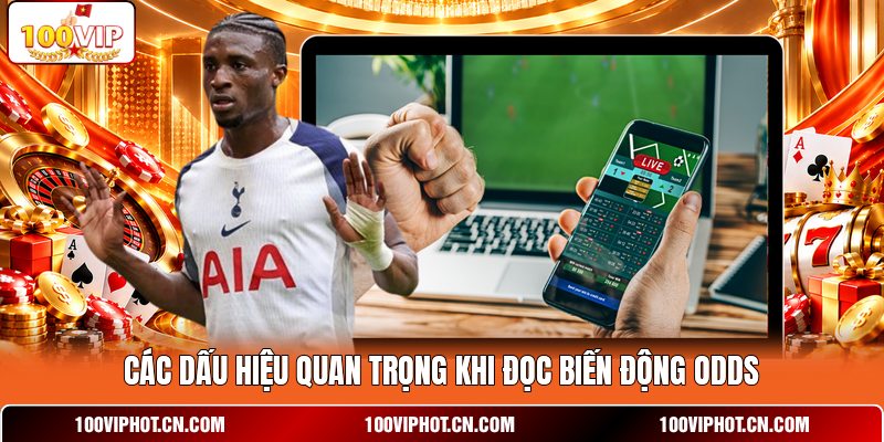 Các dấu hiệu quan trọng khi đọc biến động odds