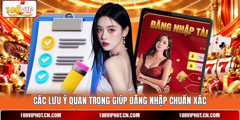 Các lưu ý quan trọng giúp đăng nhập chuẩn xác