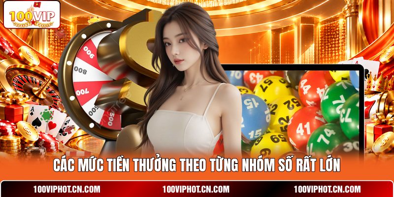 Các mức tiền thưởng theo từng nhóm số rất lớn