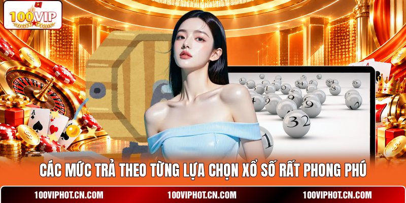 Các mức trả theo từng lựa chọn xổ số rất phong phú