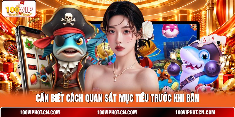 Cần biết cách quan sát mục tiêu trước khi bắn