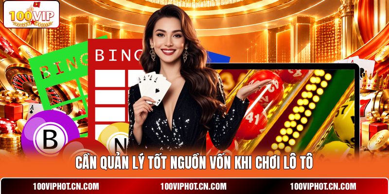 Cần quản lý tốt nguồn vốn khi chơi lô tô