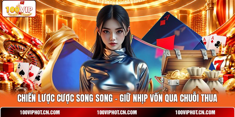 Chiến lược cược sọng song giữa nhiều lựa chọn ở 100VIP