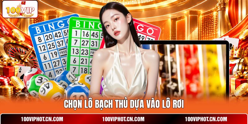 Chọn lô bạch thủ dựa vào lô rơi