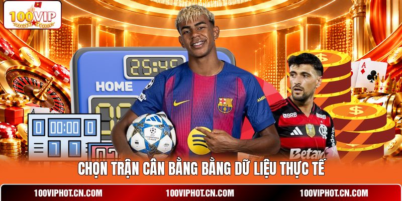 Chọn trận cân bằng bằng dữ liệu thực tế