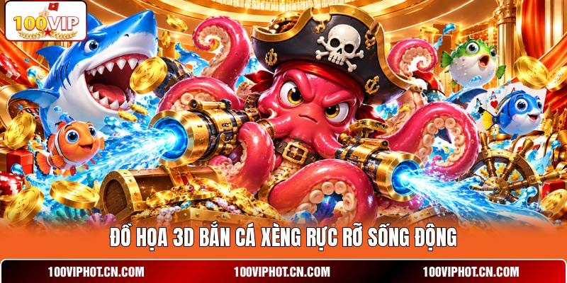 Đồ họa 3D bắn cá xèng rực rỡ sống động