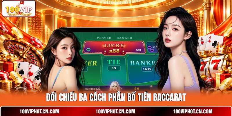Đối chiếu ba cách phân bổ tiền baccarat