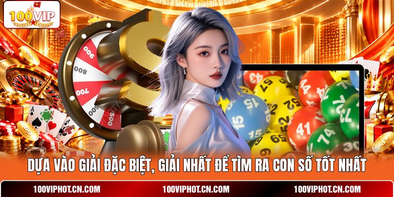 Dựa vào giải đặc biệt, giải nhất để tìm ra con số tốt nhất