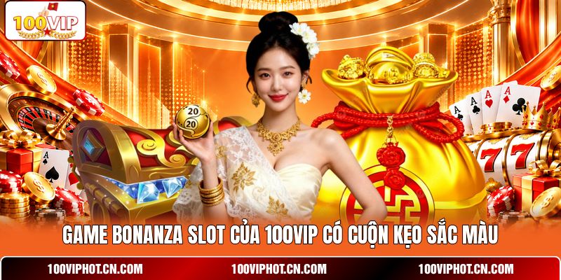 Game Bonanza slot của 100VIP có cuộn kẹo sắc màu