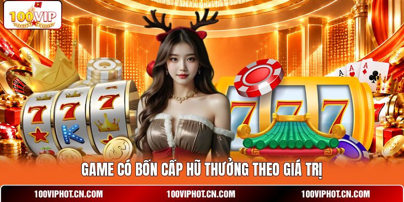 Game có bốn cấp hũ thưởng theo giá trị