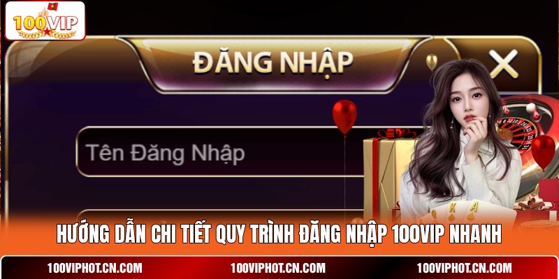 Hướng dẫn chi tiết quy trình đăng nhập 100VIP nhanh