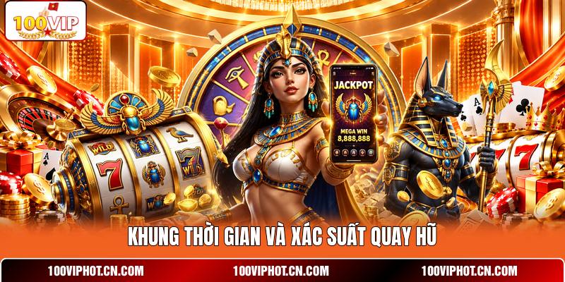 Khung thời gian và xác suất quay hũ
