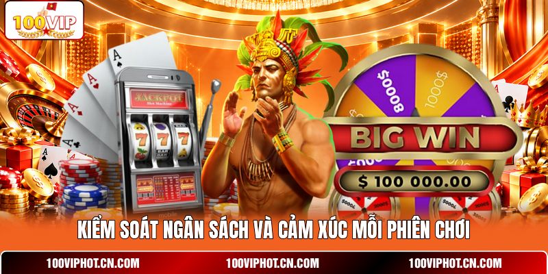 Kiểm soát ngân sách và cảm xúc mỗi phiên chơi