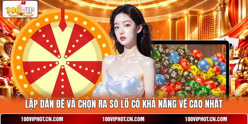 Lập dàn đề và chọn ra số lô có khả năng về cao nhất