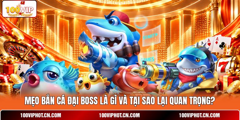 Mẹo bắn cá đại boss là gì và tại sao lại quan trọng?