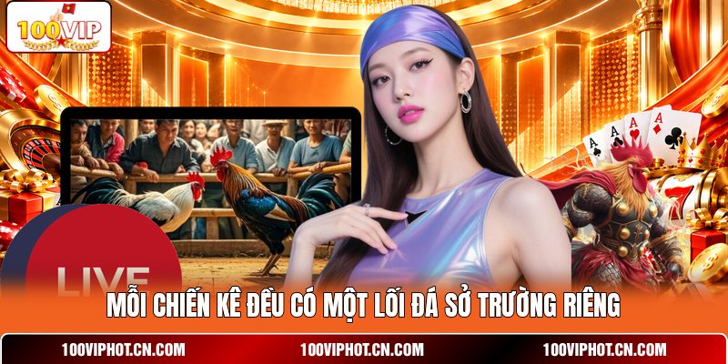 Mỗi chiến kê đều có một lối đá sở trường riêng