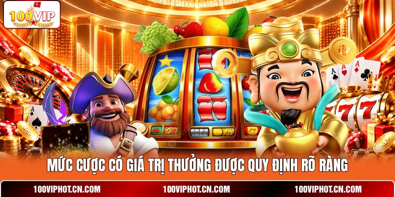 Mức cược có giá trị thưởng được quy định rõ ràng