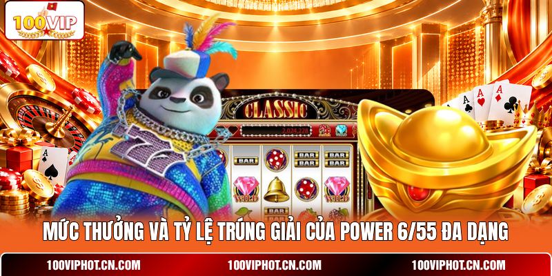 Mức thưởng và tỷ lệ trúng giải của power 6/55 đa dạng