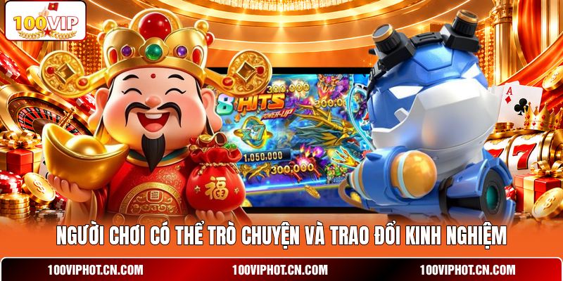 Người chơi có thể trò chuyện và trao đổi kinh nghiệm