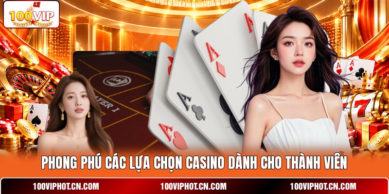 Phong phú các lựa chọn casino dành cho thành viên
