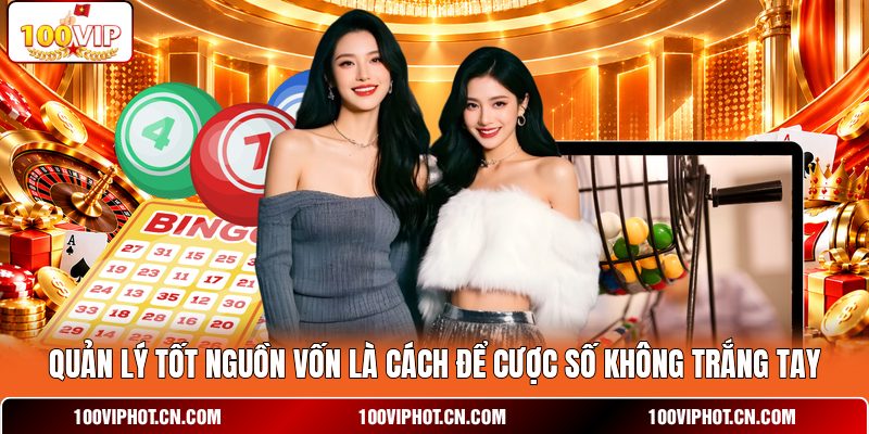 Quản lý tốt nguồn vốn là cách để cược số không trắng tay