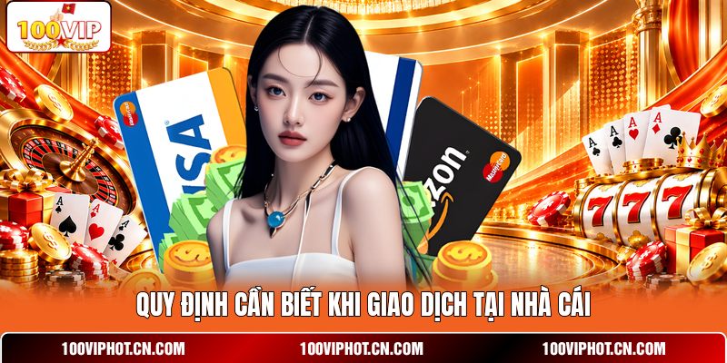 Quy định cần biết khi giao dịch tại nhà cái
