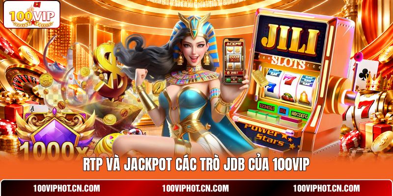 RTP và jackpot các trò JDB của 100VIP