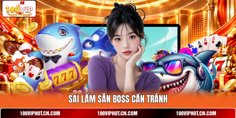 Sai lầm săn boss cần tránh
