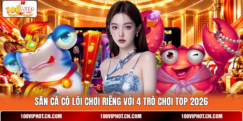 Săn cá có lối chơi riêng với 4 trò chơi TOP 2026