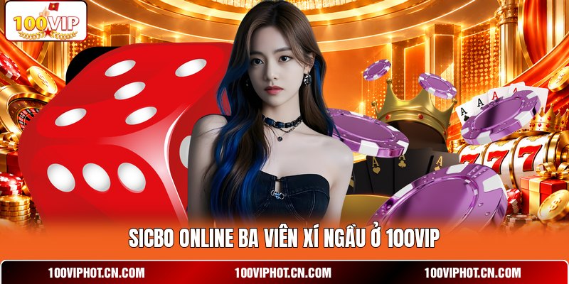 Sicbo online ba viên xí ngầu ở 100VIP
