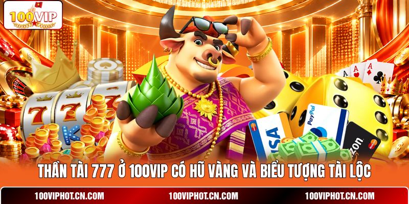 Thần Tài 777 ở 100VIP có hũ vàng và biểu tượng tài lộc