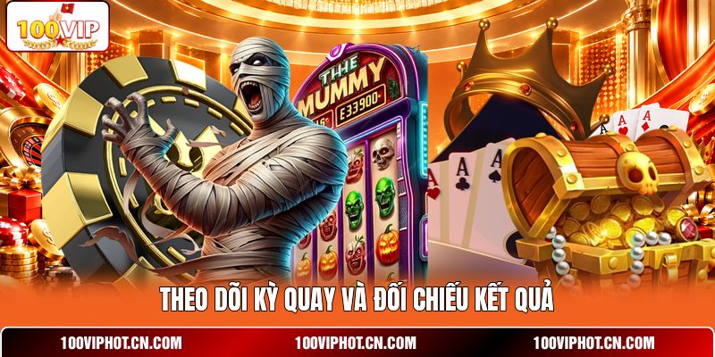 Theo dõi kỳ quay và đối chiếu kết quả