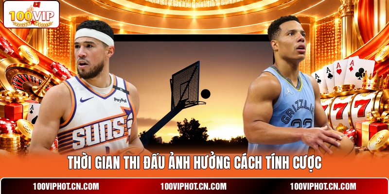 Thời gian thi đấu ảnh hưởng cách tính cược