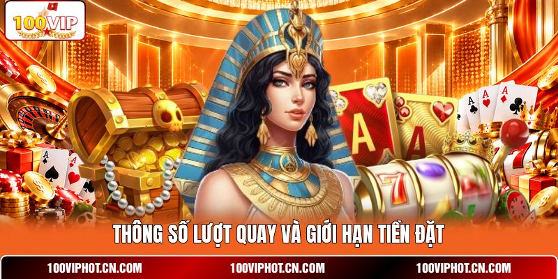 Thông số lượt quay và giới hạn tiền đặt
