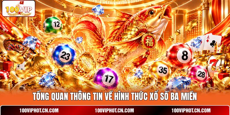 Tổng quan thông tin về hình thức xổ số ba miền