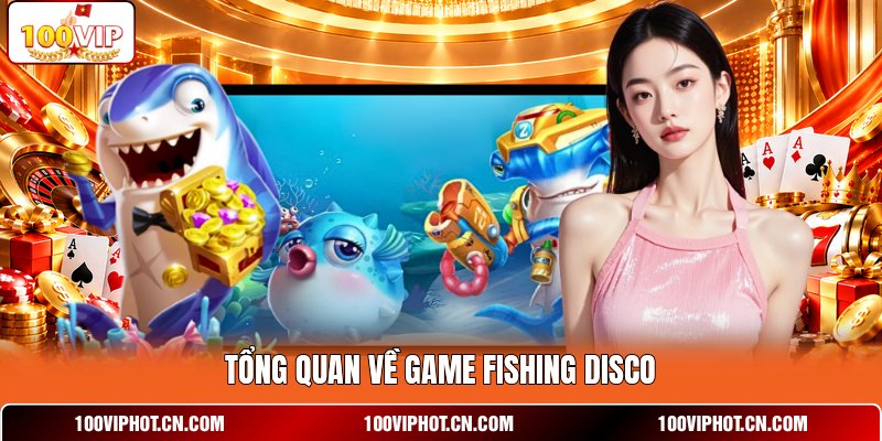 Tổng quan về game Fishing Disco